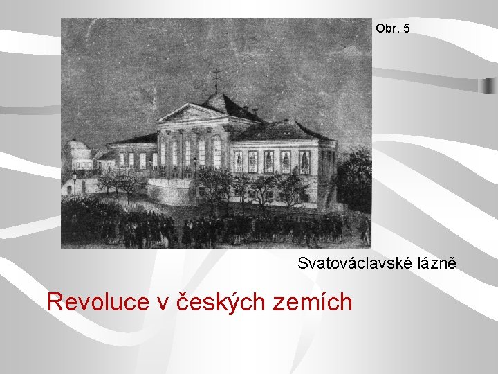 Obr. 5 Svatováclavské lázně Revoluce v českých zemích 