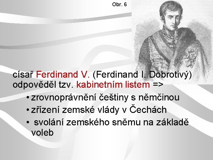 Obr. 6 císař Ferdinand V. (Ferdinand I. Dobrotivý) odpověděl tzv. kabinetním listem => •