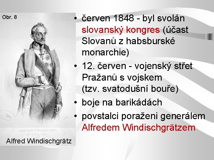 Obr. 8 Alfred Windischgrätz • červen 1848 - byl svolán slovanský kongres (účast Slovanů