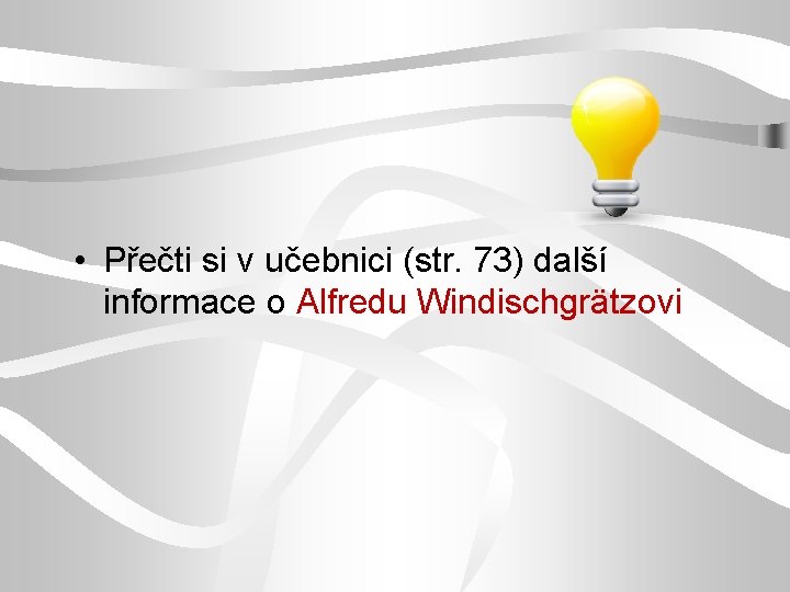  • Přečti si v učebnici (str. 73) další informace o Alfredu Windischgrätzovi 