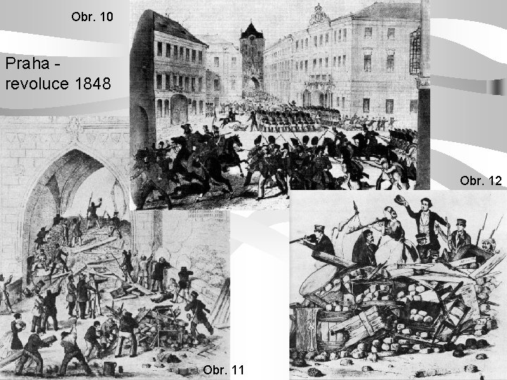 Obr. 10 Praha revoluce 1848 Obr. 12 Obr. 11 