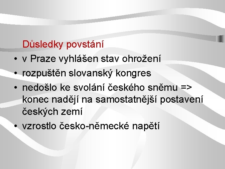  • • Důsledky povstání v Praze vyhlášen stav ohrožení rozpuštěn slovanský kongres nedošlo