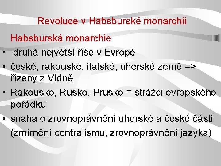 Revoluce v Habsburské monarchii • • Habsburská monarchie druhá největší říše v Evropě české,