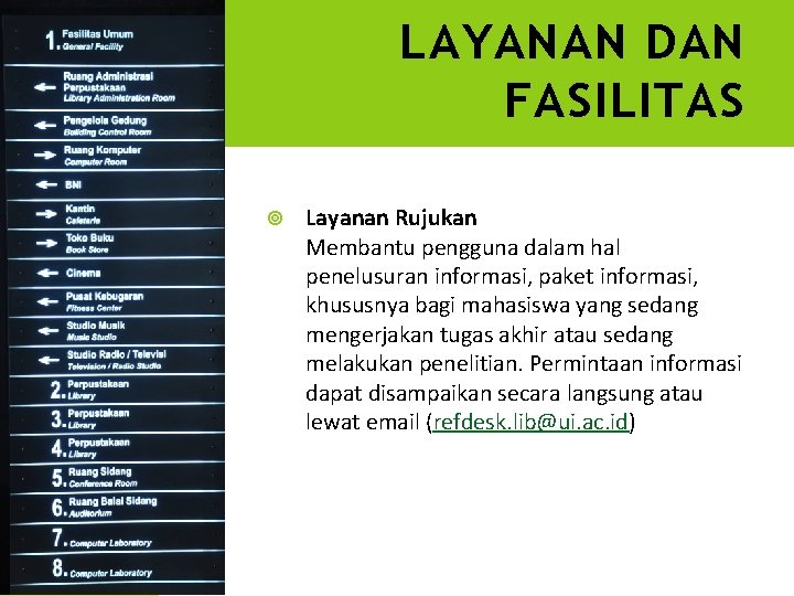 LAYANAN DAN FASILITAS Layanan Rujukan Membantu pengguna dalam hal penelusuran informasi, paket informasi, khususnya