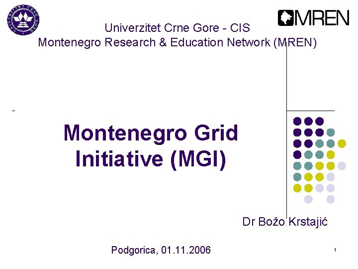 Univerzitet Crne Gore - CIS Montenegro Research & Education Network (MREN) Montenegro Grid Initiative