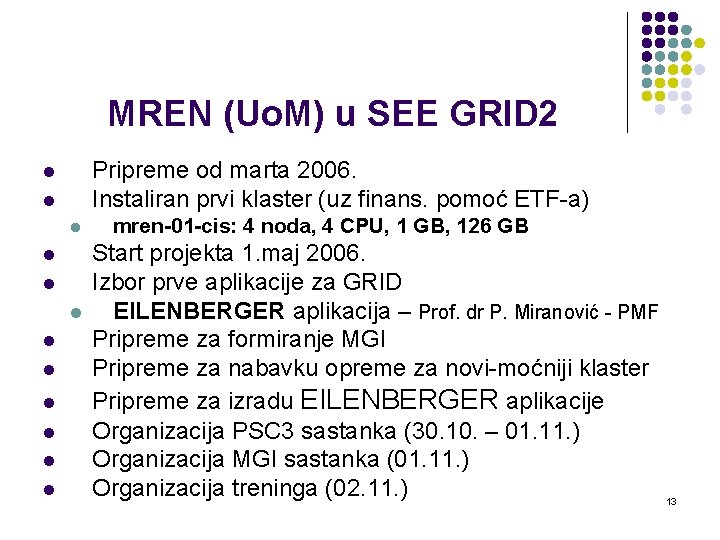 MREN (Uo. M) u SEE GRID 2 Pripreme od marta 2006. Instaliran prvi klaster