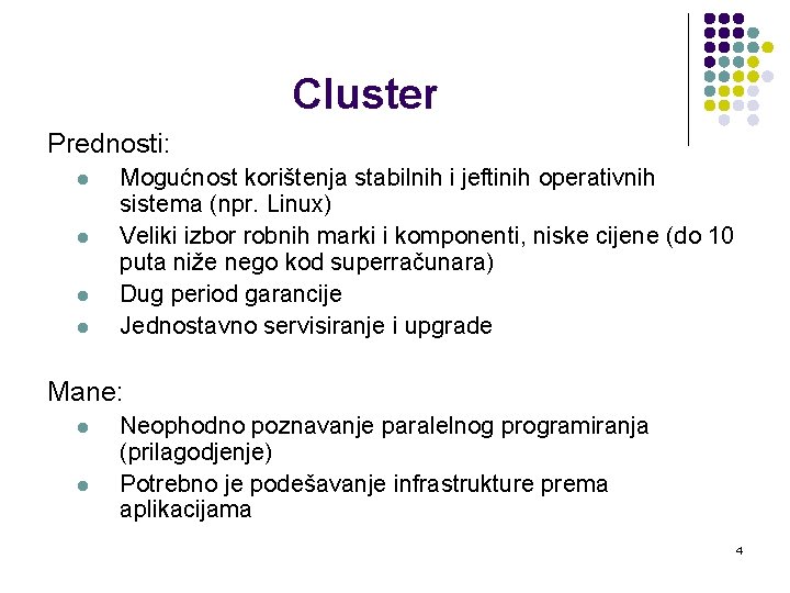 Cluster Prednosti: l l Mogućnost korištenja stabilnih i jeftinih operativnih sistema (npr. Linux) Veliki