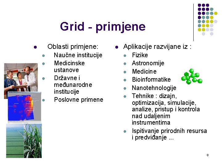 Grid - primjene Oblasti primjene: l l l Naučne institucije Medicinske ustanove Državne i