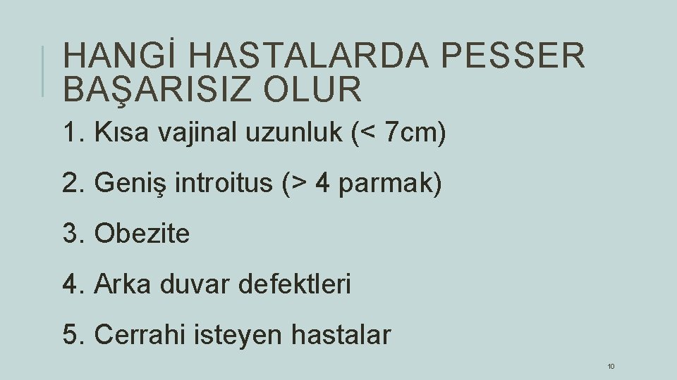 HANGİ HASTALARDA PESSER BAŞARISIZ OLUR 1. Kısa vajinal uzunluk (< 7 cm) 2. Geniş