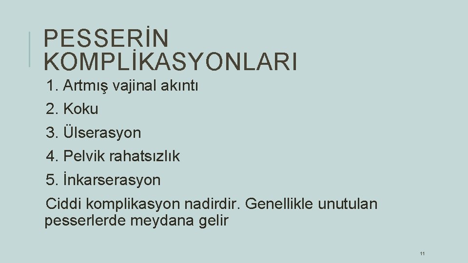 PESSERİN KOMPLİKASYONLARI 1. Artmış vajinal akıntı 2. Koku 3. Ülserasyon 4. Pelvik rahatsızlık 5.