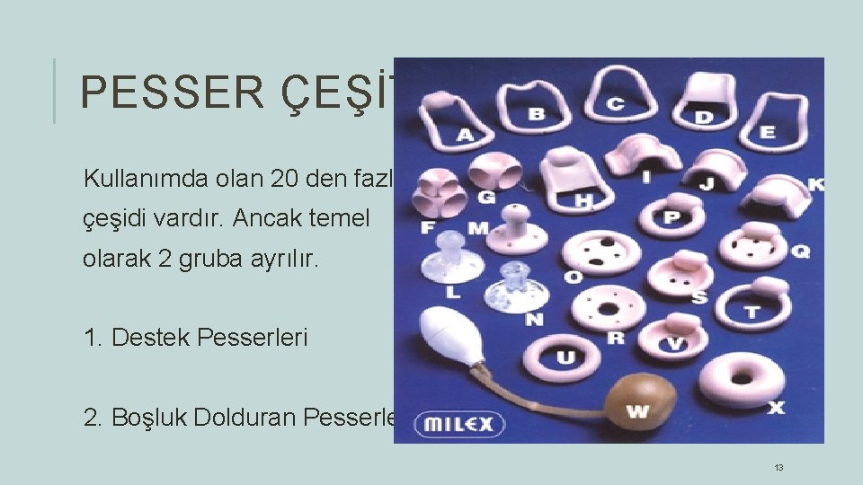 PESSER ÇEŞİTLERİ Kullanımda olan 20 den fazla çeşidi vardır. Ancak temel olarak 2 gruba