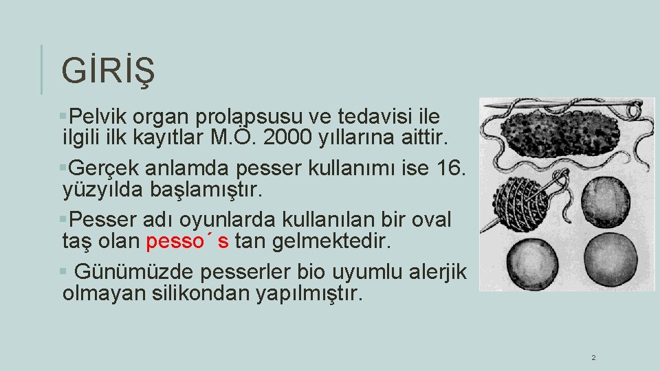 GİRİŞ §Pelvik organ prolapsusu ve tedavisi ile ilgili ilk kayıtlar M. Ö. 2000 yıllarına