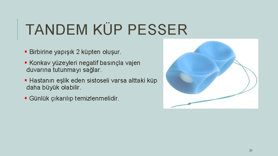 TANDEM KÜP PESSER § Birbirine yapışık 2 küpten oluşur. § Konkav yüzeyleri negatif basınçla