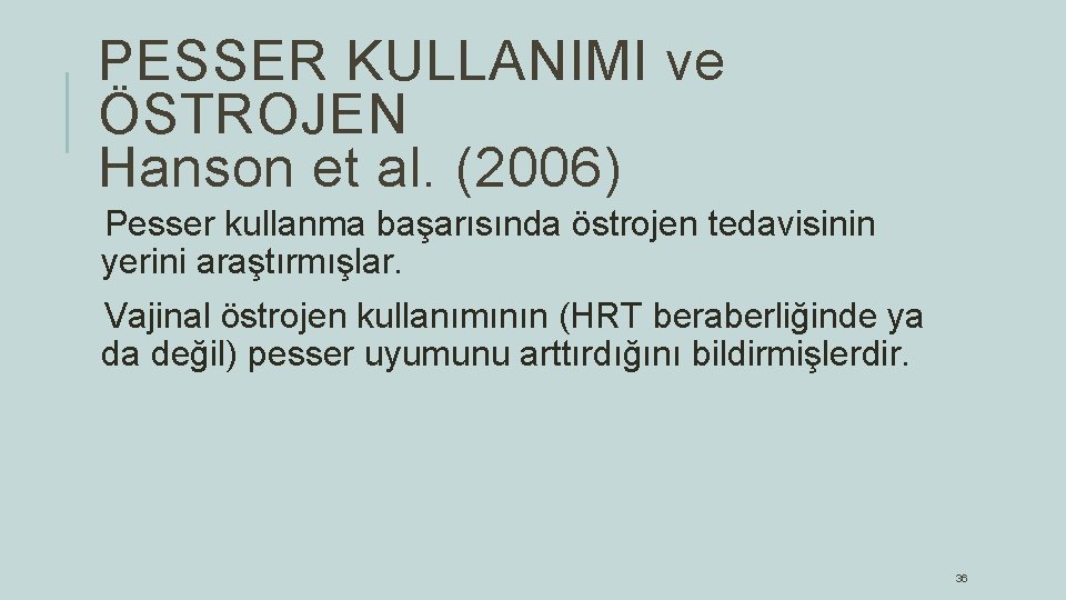PESSER KULLANIMI ve ÖSTROJEN Hanson et al. (2006) Pesser kullanma başarısında östrojen tedavisinin yerini