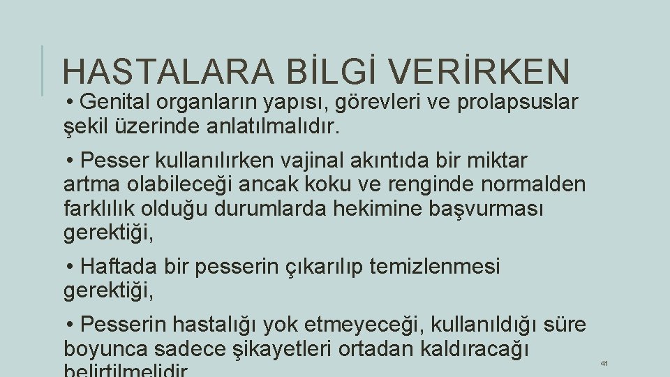 HASTALARA BİLGİ VERİRKEN • Genital organların yapısı, görevleri ve prolapsuslar şekil üzerinde anlatılmalıdır. •