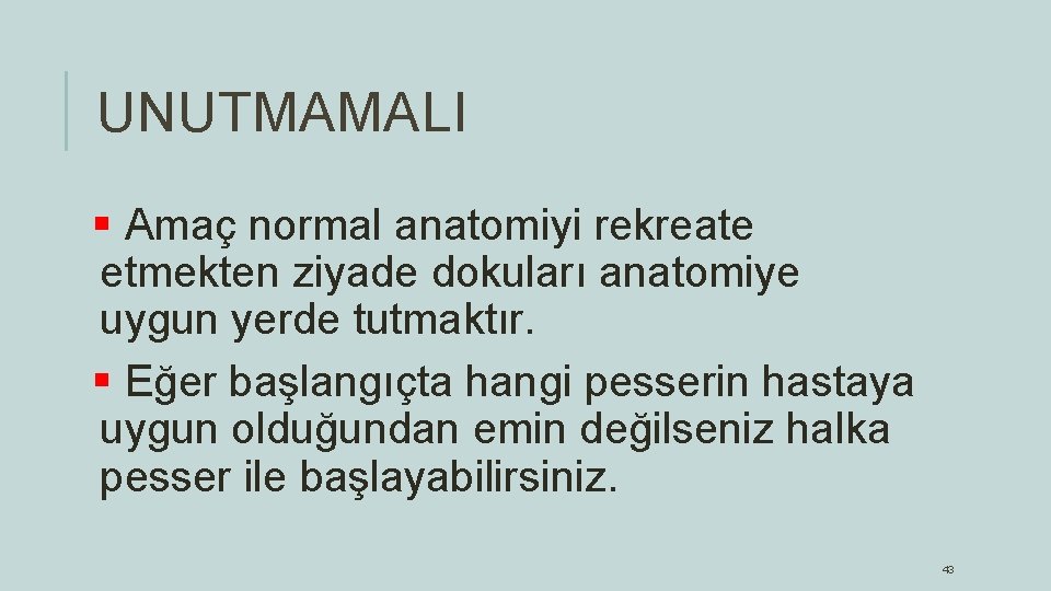 UNUTMAMALI § Amaç normal anatomiyi rekreate etmekten ziyade dokuları anatomiye uygun yerde tutmaktır. §