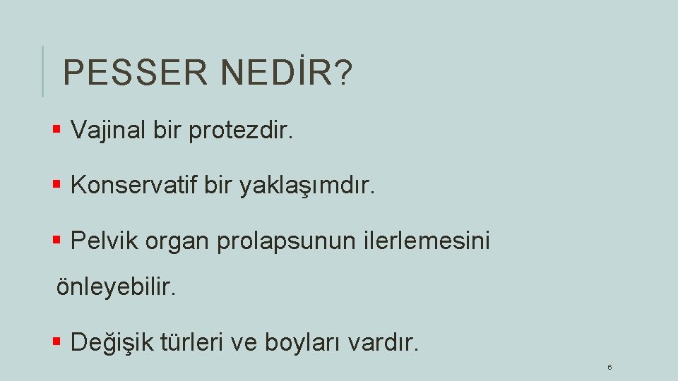 PESSER NEDİR? § Vajinal bir protezdir. § Konservatif bir yaklaşımdır. § Pelvik organ prolapsunun