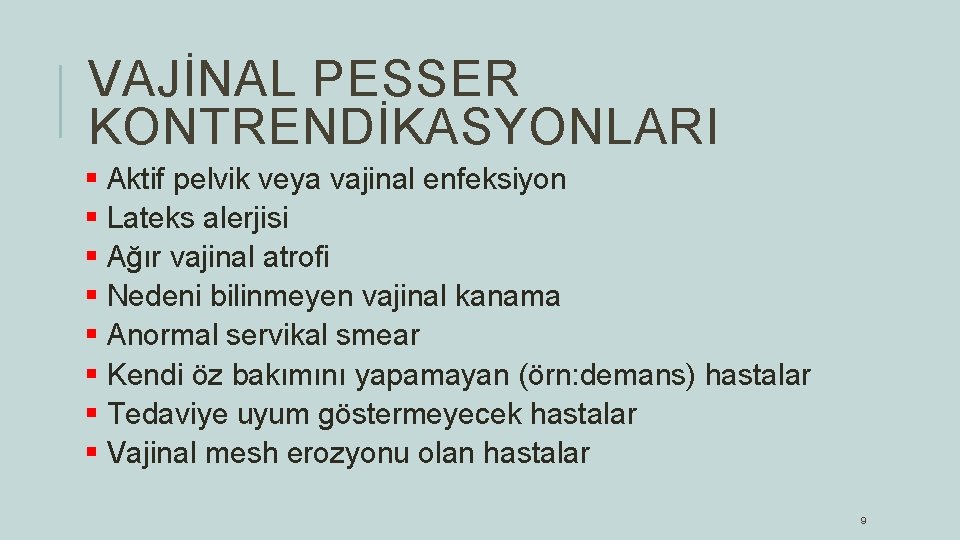 VAJİNAL PESSER KONTRENDİKASYONLARI § Aktif pelvik veya vajinal enfeksiyon § Lateks alerjisi § Ağır