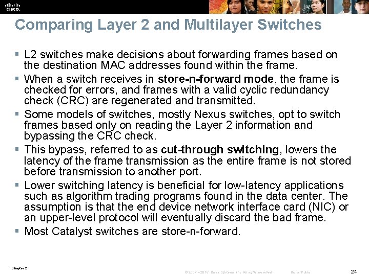 Comparing Layer 2 and Multilayer Switches § L 2 switches make decisions about forwarding