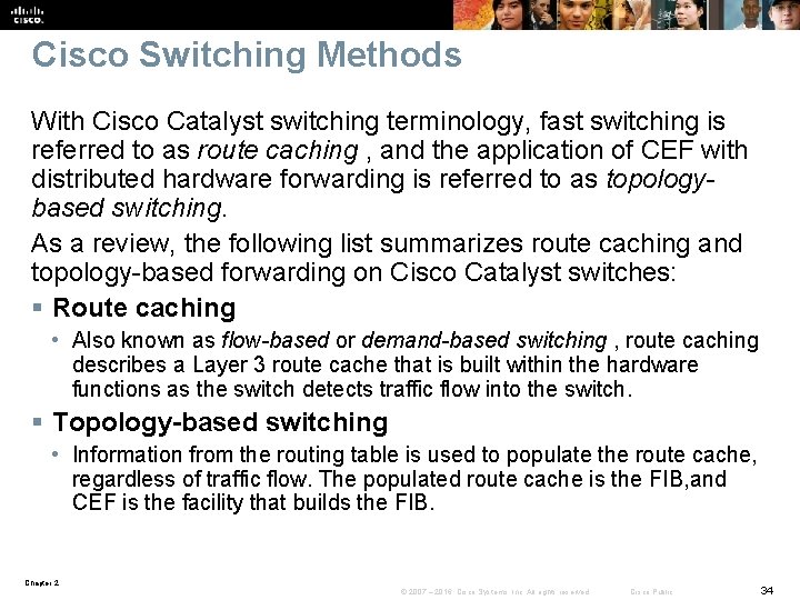 Cisco Switching Methods With Cisco Catalyst switching terminology, fast switching is referred to as