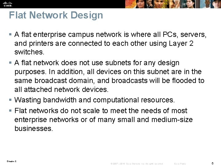 Flat Network Design § A flat enterprise campus network is where all PCs, servers,