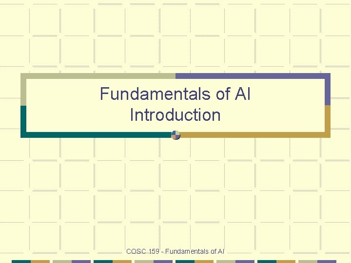 Fundamentals of AI Introduction COSC 159 - Fundamentals of AI 