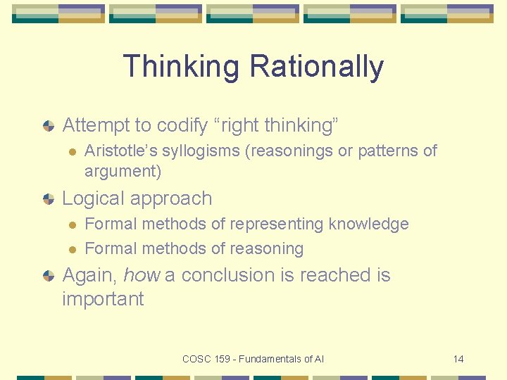 Thinking Rationally Attempt to codify “right thinking” l Aristotle’s syllogisms (reasonings or patterns of