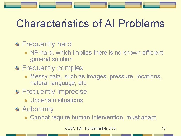 Characteristics of AI Problems Frequently hard l NP-hard, which implies there is no known