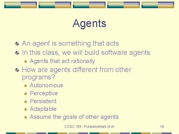 Agents An agent is something that acts In this class, we will build software