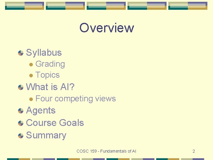 Overview Syllabus Grading l Topics l What is AI? l Four competing views Agents