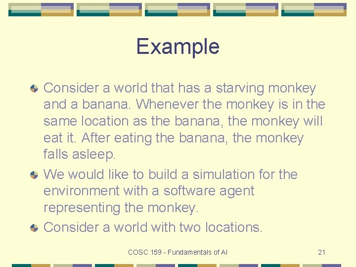 Example Consider a world that has a starving monkey and a banana. Whenever the