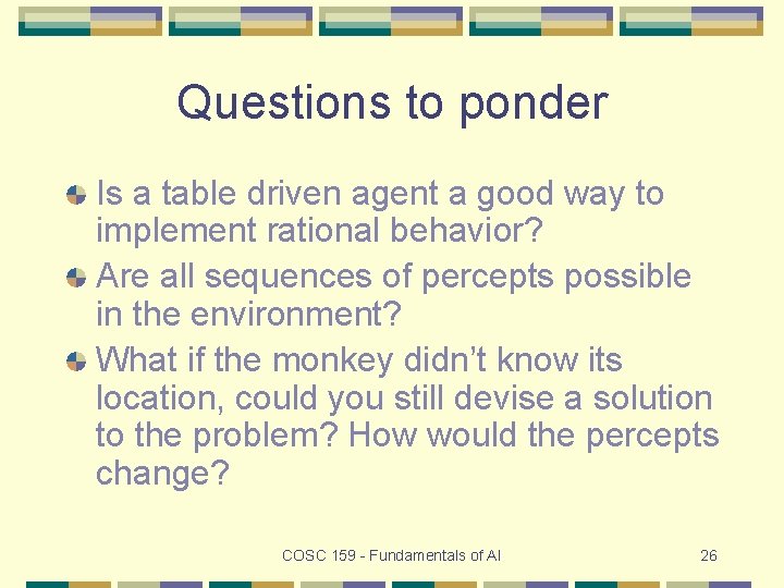 Questions to ponder Is a table driven agent a good way to implement rational