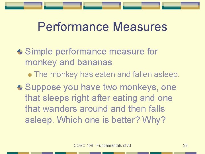 Performance Measures Simple performance measure for monkey and bananas l The monkey has eaten