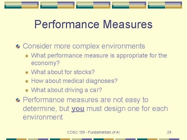 Performance Measures Consider more complex environments l l What performance measure is appropriate for