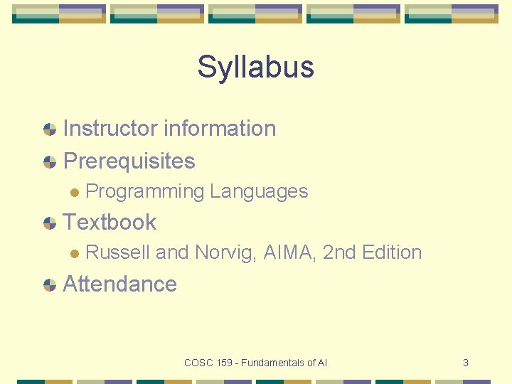 Syllabus Instructor information Prerequisites l Programming Languages Textbook l Russell and Norvig, AIMA, 2