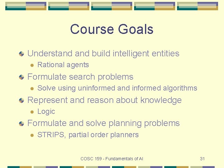 Course Goals Understand build intelligent entities l Rational agents Formulate search problems l Solve