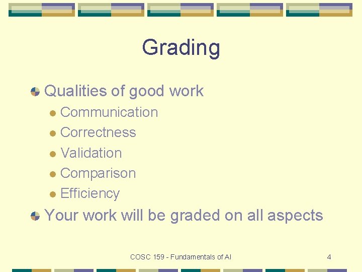 Grading Qualities of good work Communication l Correctness l Validation l Comparison l Efficiency