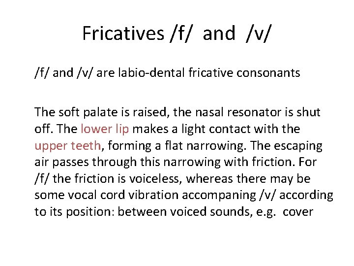 Fricatives /f/ and /v/ are labio-dental fricative consonants The soft palate is raised, the