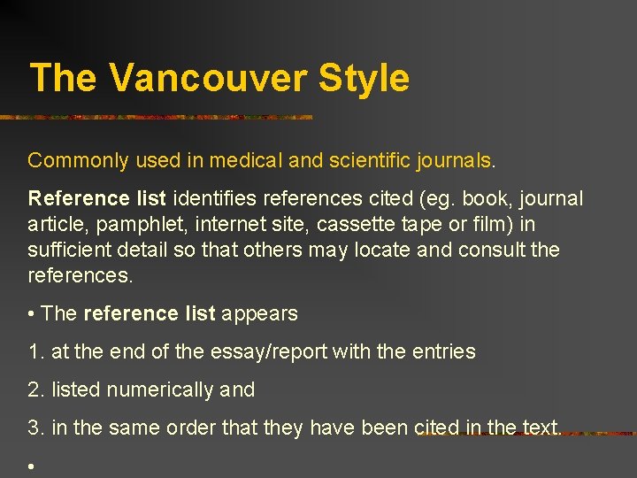 The Vancouver Style Commonly used in medical and scientific journals. Reference list identifies references