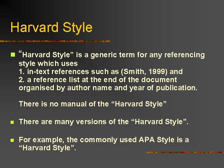 Harvard Style n “Harvard Style” is a generic term for any referencing style which