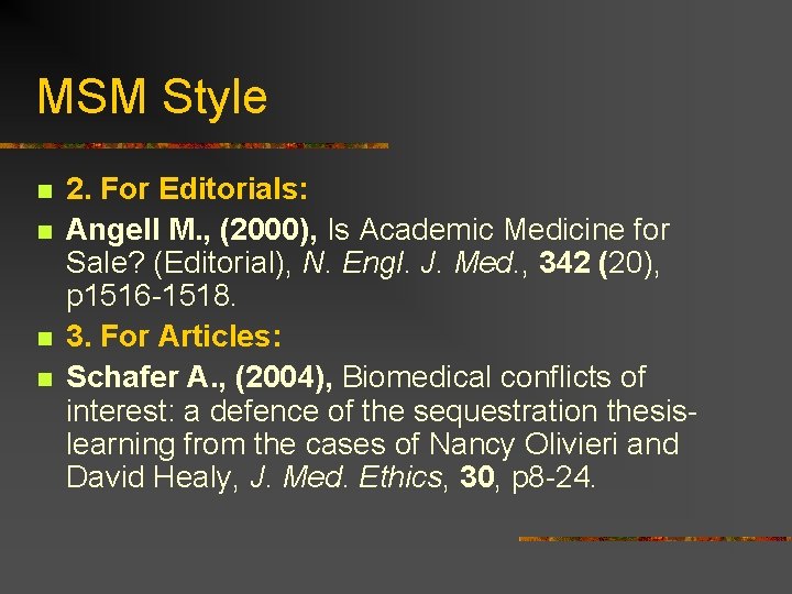 MSM Style n n 2. For Editorials: Angell M. , (2000), Is Academic Medicine