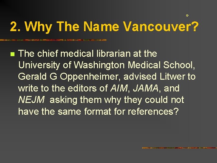 2. Why The Name Vancouver? n The chief medical librarian at the University of