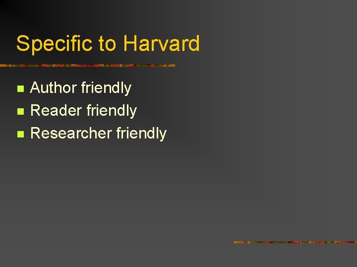 Specific to Harvard n n n Author friendly Reader friendly Researcher friendly 