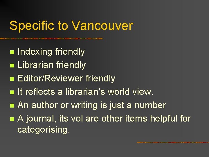 Specific to Vancouver n n n Indexing friendly Librarian friendly Editor/Reviewer friendly It reflects