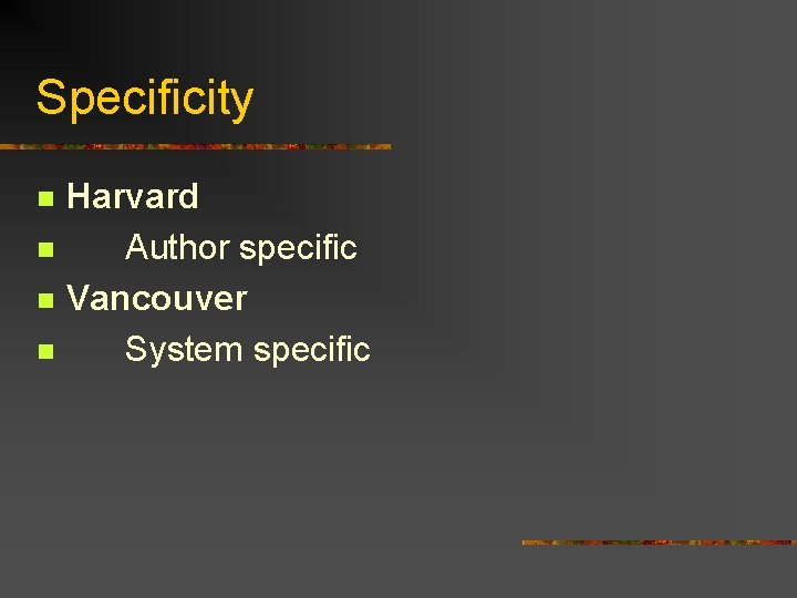 Specificity n n Harvard Author specific Vancouver System specific 