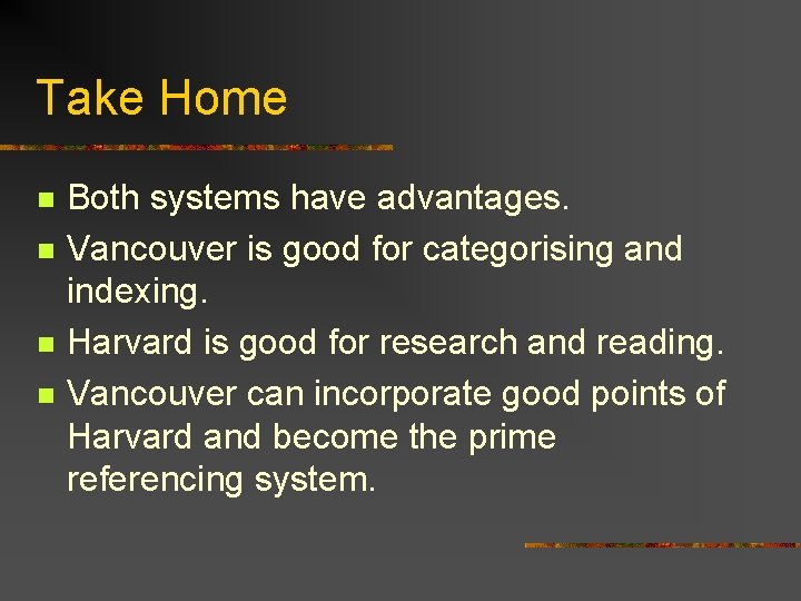 Take Home n n Both systems have advantages. Vancouver is good for categorising and