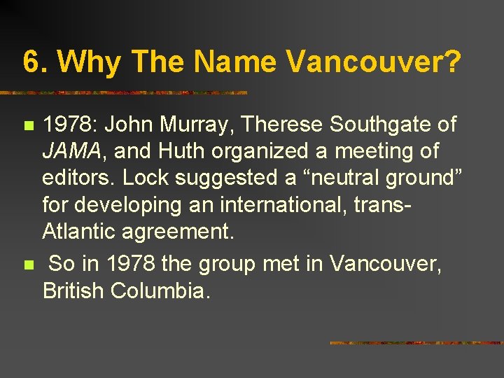 6. Why The Name Vancouver? n n 1978: John Murray, Therese Southgate of JAMA,