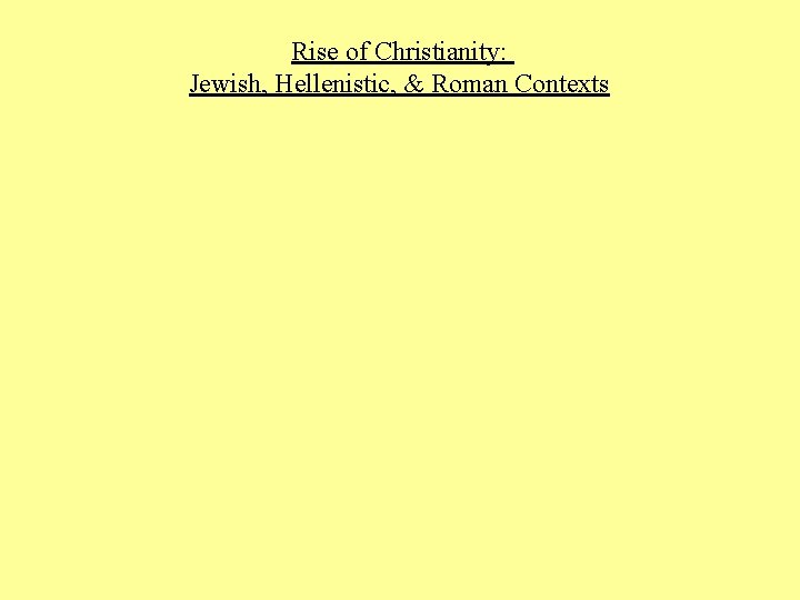 Rise of Christianity: Jewish, Hellenistic, & Roman Contexts 