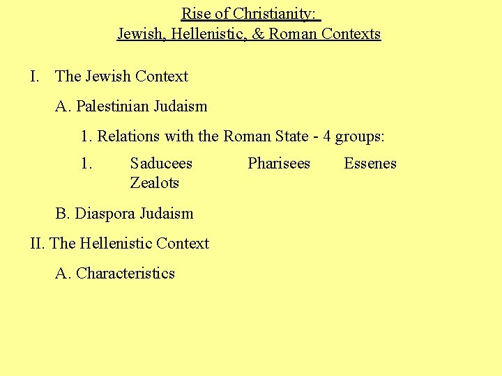 Rise of Christianity: Jewish, Hellenistic, & Roman Contexts I. The Jewish Context A. Palestinian