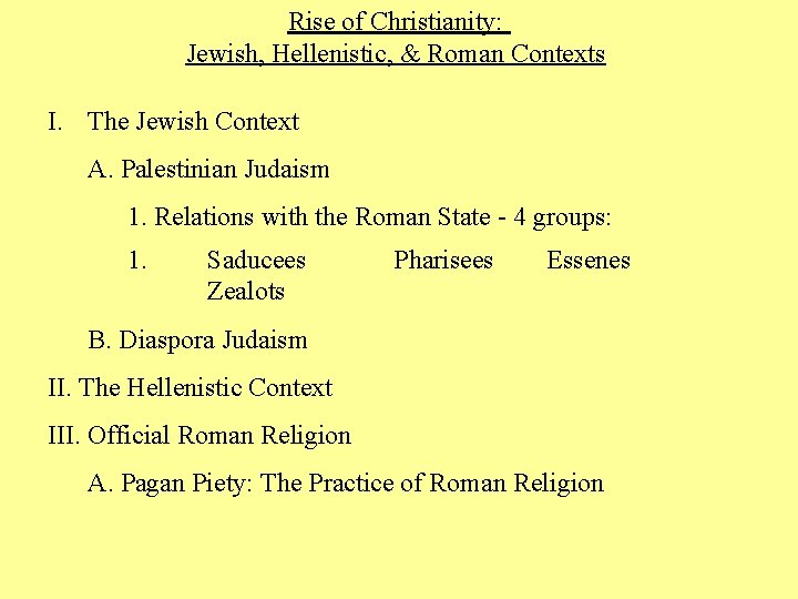 Rise of Christianity: Jewish, Hellenistic, & Roman Contexts I. The Jewish Context A. Palestinian